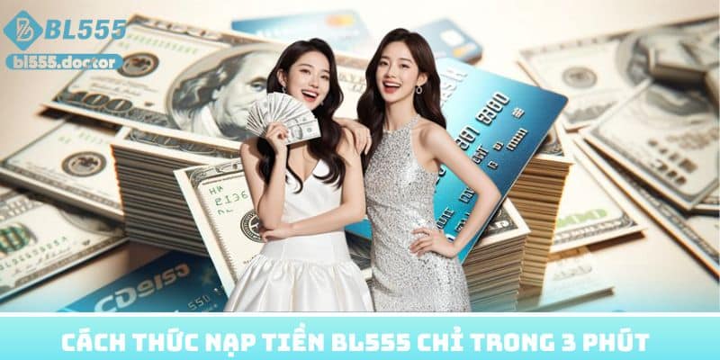 Cách thức nạp tiền BL555 chỉ trong 3 phút