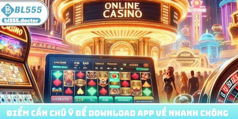 Điểm cần chú ý để download app về nhanh chóng