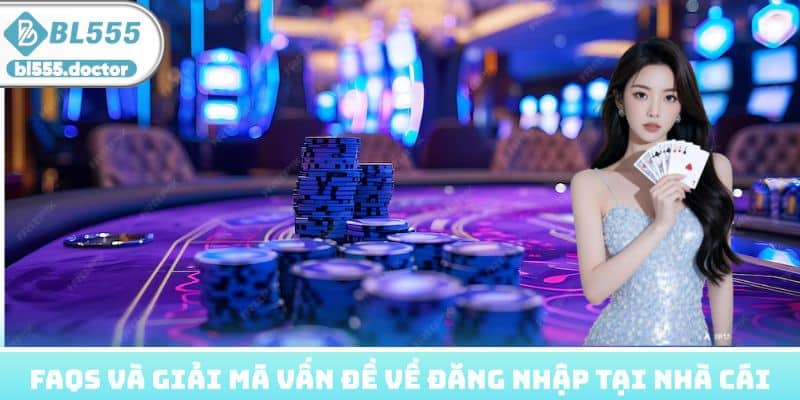 FAQs và giải mã vấn đề về đăng nhập tại nhà cái