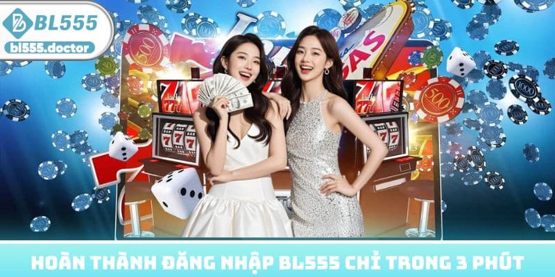 Hoàn thành đăng nhập BL555 chỉ trong 3 phút